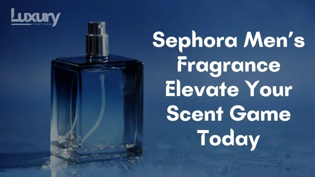 Sephora Men’s Fragrance